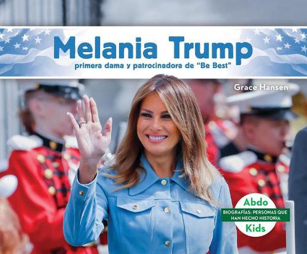 Cover image for Melania Trump: Primera Dama Y Patrocinadora de Be Best (Melania Trump: First Lady & Be Best Backer)