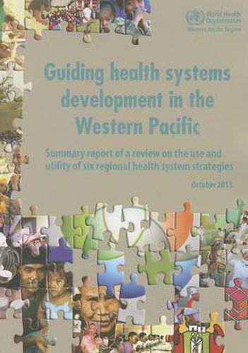 Cover image for Guiding health systems development in the Western Pacific: summary report of a review on the use and utility of six regional health system strategies