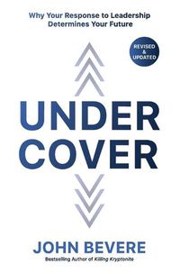 Cover image for Under Cover: Why Your Response to Leadership Determines Your Future