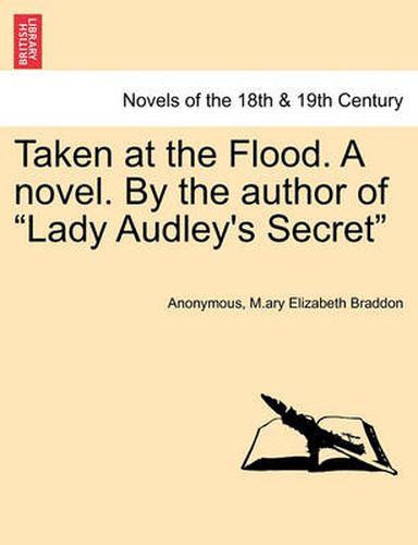 Cover image for Taken at the Flood. a Novel. by the Author of Lady Audley's Secret