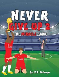 Cover image for Never Give Up 2- The Miracle Game