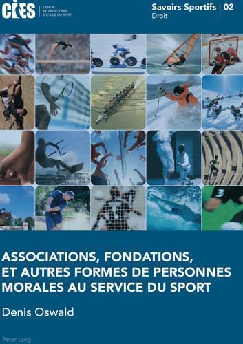 Cover image for Associations, Fondations, Et Autres Formes de Personnes Morales Au Service Du Sport: Avec La Collaboration de Alexandra Veuthey Et Yann Hafner