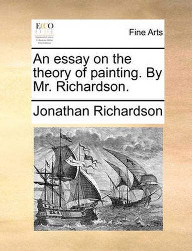 Cover image for An Essay on the Theory of Painting. by Mr. Richardson.