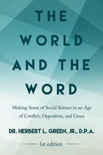 The World and the Word: Making Sense of Social Science in an Age of Conflict, Opposition, and Grace