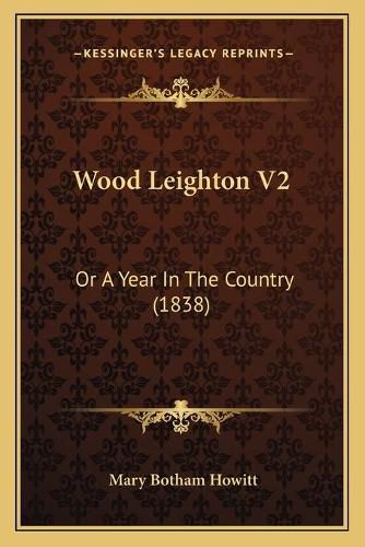 Wood Leighton V2 Wood Leighton V2: Or a Year in the Country (1838) or a Year in the Country (1838)