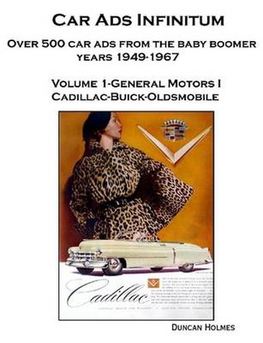 Cover image for Car Ads Infinitum: Over 500 Car Ads from the Baby Boomer Years 1949-67. Volume 1-General Motors I Cadillac-Buick-Oldsmobile