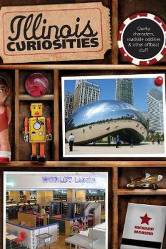 Cover image for Illinois Curiosities: Quirky Characters, Roadside Oddities & Other Offbeat Stuff