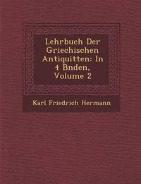 Cover image for Lehrbuch Der Griechischen Antiquit Ten: In 4 B Nden, Volume 2