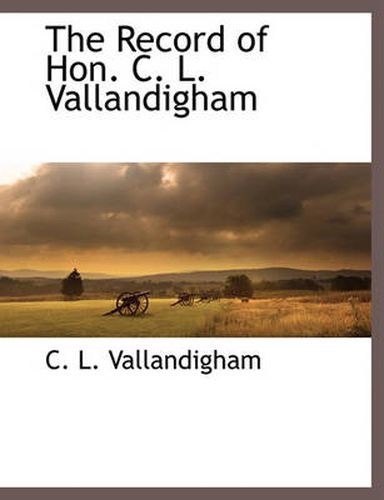 Cover image for The Record of Hon. C. L. Vallandigham