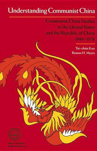 Cover image for Understanding Communist China: Communist China Studies in the United States and the Republic of China, 1949-1978