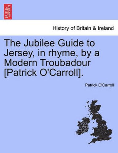 Cover image for The Jubilee Guide to Jersey, in Rhyme, by a Modern Troubadour [Patrick O'Carroll].