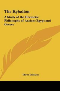 Cover image for The Kybalion: A Study of the Hermetic Philosophy of Ancient Egypt and Greece