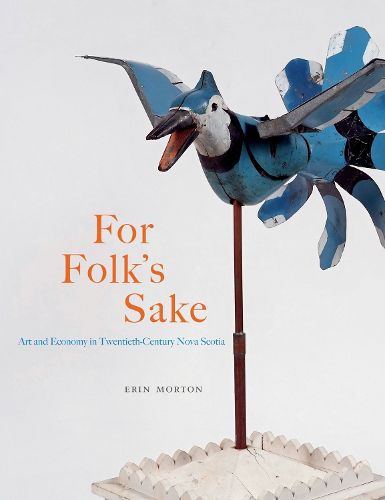 Cover image for For Folk's Sake: Art and Economy in Twentieth-Century Nova Scotia