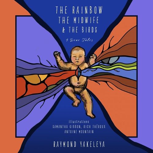 Cover image for The Rainbow, the Songbird, and the Midwife: Three Dene Tales