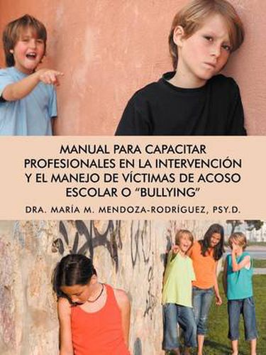 Cover image for Manual Para Capacitar Profesionales En La Intervencion y El Manejo de Victimas de Acoso Escolar O Bullying