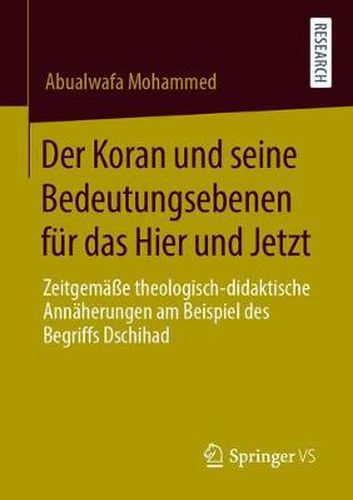 Cover image for Der Koran Und Seine Bedeutungsebenen Fur Das Hier Und Jetzt: Zeitgemasse Theologisch-Didaktische Annaherungen Am Beispiel Des Begriffs Dschihad