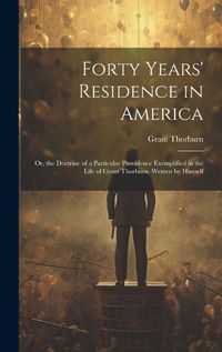 Cover image for Forty Years' Residence in America