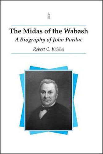 Cover image for The Midas of the Wabash: A Biography of John Purdue