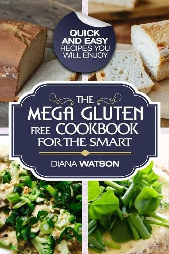 Cover image for Gluten Free Cookbook: The Mega Gluten-Free Cookbook For The Smart - Quick and Easy Recipes You Will Enjoy