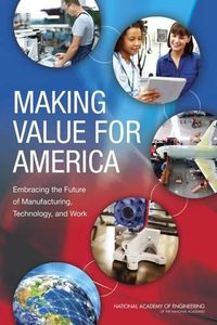 Cover image for Making Value for America: Embracing the Future of Manufacturing, Technology, and Work