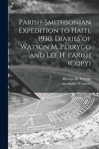 Cover image for Parish-Smithsonian Expedition to Haiti, 1930. Diaries of Watson M. Perrygo and Lee H. Parish (copy)