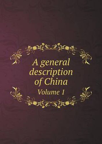 Cover image for A general description of China Volume 1