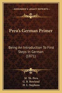 Cover image for Preuacentsa -A Centss German Primer: Being an Introduction to First Steps in German (1871)