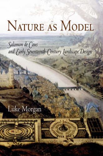 Cover image for Nature as Model: Salomon de Caus and Early Seventeenth-Century Landscape Design