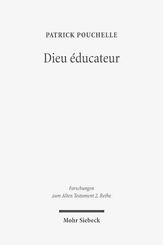 Cover image for Dieu educateur: Une novelle approche d'un concept de la theologie biblique entre Bible Hebraique, Septante et litterature grecque classique