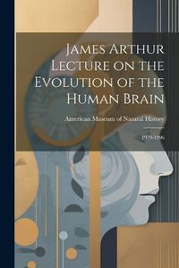 Cover image for James Arthur Lecture on the Evolution of the Human Brain