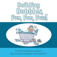 Cover image for Building Bubbles, Fun, Fun, Fun!