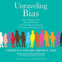 Cover image for Unraveling Bias: How Prejudice Has Shaped Children for Generations and Why It's Time to Break the Cycle