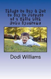 Cover image for Things to Say & Not to Say to Parents of a Child with Down Syndrome