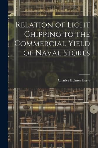 Cover image for Relation of Light Chipping to the Commercial Yield of Naval Stores