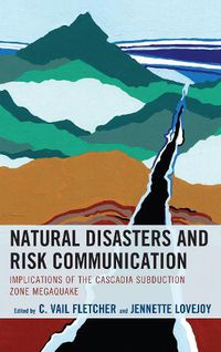 Cover image for Natural Disasters and Risk Communication: Implications of the Cascadia Subduction Zone Megaquake
