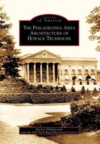 Cover image for The Philadelphia Area Architecture of Horace Trumbauer, Pa