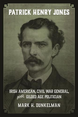 Cover image for Patrick Henry Jones: Irish American, Civil War General, and Gilded Age Politician