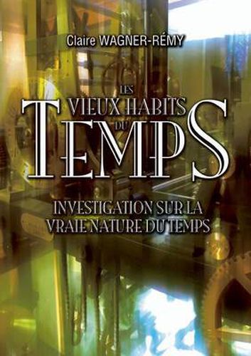 Cover image for Les vieux habits du temps: Investigation sur la vraie nature du temps