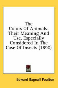 Cover image for The Colors of Animals: Their Meaning and Use, Especially Considered in the Case of Insects (1890)