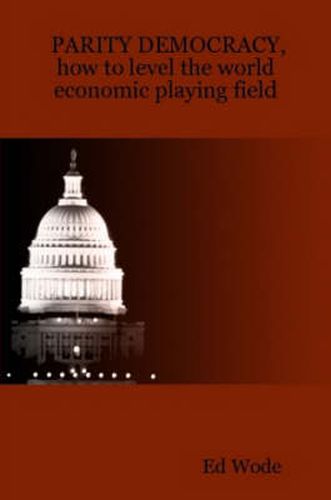 Cover image for PARITY DEMOCRACY, how to level the world economic playing field