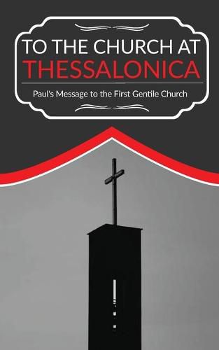 Cover image for To The Church At Thessalonica: Paul's Message to the First Gentile Church
