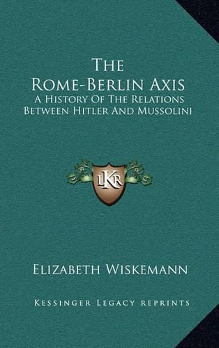 Cover image for The Rome-Berlin Axis: A History of the Relations Between Hitler and Mussolini