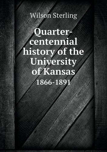 Cover image for Quarter-centennial history of the University of Kansas 1866-1891