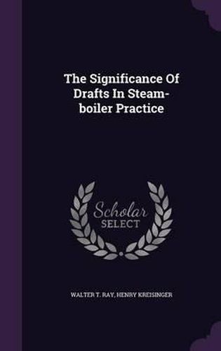 Cover image for The Significance of Drafts in Steam-Boiler Practice