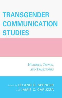 Cover image for Transgender Communication Studies: Histories, Trends, and Trajectories