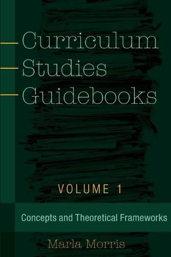 Cover image for Curriculum Studies Guidebooks: Volume 1- Concepts and Theoretical Frameworks