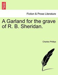 Cover image for A Garland for the Grave of R. B. Sheridan.