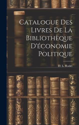 Cover image for Catalogue des Livres de la Bibliotheque D'economie Politique