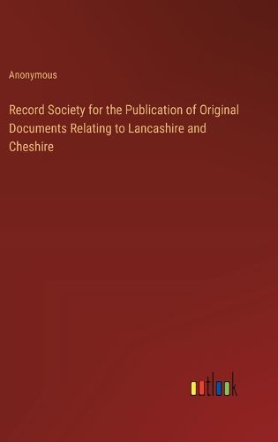 Cover image for Record Society for the Publication of Original Documents Relating to Lancashire and Cheshire