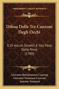 Cover image for Difesa Delle Tre Canzoni Degli Occhi: E Di Alcuni Sonetti, E Varj Passi Delle Rime (1709)